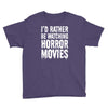 i&rsquo;d rather be watching horror movies Youth Tee