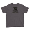 it took me 60 years Youth Tee