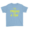 the struggle is real Youth Tee