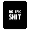 do epic shit Mousepad