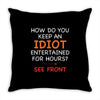 how do you keep an idiot entertained for hours see front Throw Pillow