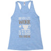 never let work Racerback Tank