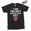 I Am The Best Mother's Day Gift Ever Exclusive T-shirt
