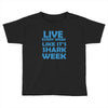 shark week live every week Toddler T-shirt
