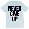 never give up T-Shirt