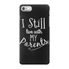 I Still Live With My Parents iPhone 7 Case