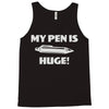 my pen is huge Tank Top