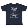 I'm Your Father's Day Gift Mom Says You're Welcome Toddler T-shirt