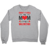 Forget it Girls My Mom Is My Valentine Crewneck Sweatshirt
