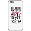 the fight ain't over so the party don't stop iPhone 6/6s Case