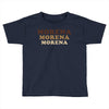 Morena Morena Morena Toddler T-shirt