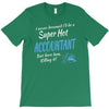i never dreamed i'd be a super hot accountant but here iam, killing it T-Shirt