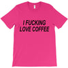 i love coffee T-Shirt