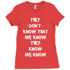 THEY DONT KNOW THAT WE KNOW THEY KNOW WE KNOW Ladies Fitted T-Shirt