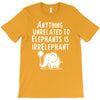 anything unrelated to elephants is irrelephant T-Shirt