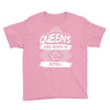 Queens Are Born In April Youth Tee