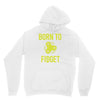 born to fidget Unisex Hoodie