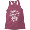 if you can dream it, you can do it Racerback Tank
