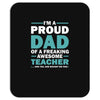 i'm a proud dad of a freaking awesome teacher. (yes she bought me this Mousepad