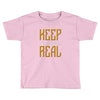 KEEP REAL Toddler T-shirt