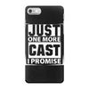 Just One More Cast I Promise iPhone 7 Case