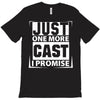 Just One More Cast I Promise T-Shirt