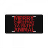 merry christmas ya filthy animal License Plate