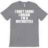i don&rsquo;t snore i dream i&rsquo;m a motorcycle T-Shirt