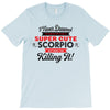 i never dreamed i'd grow up to be a super cute scorpio but here i am k T-Shirt