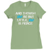 and though she be but little, she is fierce Ladies Fitted T-Shirt