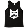 meow or never cat Tank Top