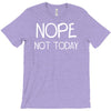 nope not today T-Shirt