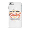 Behind Every Football Player Who Believes in Himself is a Football Dad iPhone 7 Case