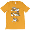 STAY WITH ME T-Shirt