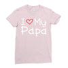I Love My Papa Ladies Fitted T-Shirt