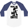 make me coffee 3/4 Sleeve Shirt