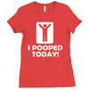 i pooped today Ladies Fitted T-Shirt