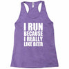 i run because i really like beer Racerback Tank
