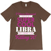 i never dreamed i would be a super cool libra but here i am killing it T-Shirt