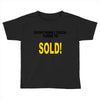 everything i touch turns to sold Toddler T-shirt