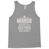 Nurse Because Even Doctors Need Heroes Tank Top