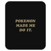 pok&eacute;mon made me do it Mousepad