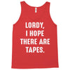 Lordy I Hope there Are Tapes Tank Top