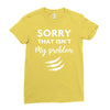 Sorry That is Not My Problem Ladies Fitted T-Shirt
