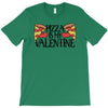 pizza is my valentine 4 T-Shirt