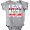 i can explain it to you but i can't understand it for you Baby Bodysuit