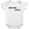 bround once Baby Bodysuit