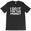 i do it for money shirt T-Shirt