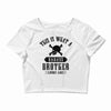 This Is What A Bad Ass Brother Looks Like Crop Top