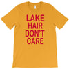 lake hair don't care T-Shirt